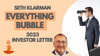 Seth Klarman | Everything Bubble | 2023 Letter to Investors | Summary