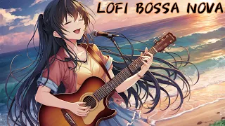 リラックス＆リフレッシュ - LOFI Bossa Novaサウンド【BossaNova】【作業用BGM】【Lofi】