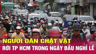 Bản tin tối 27/4: Hình ảnh người dân chen nhau rời TPHCM trong ngày đầu nghỉ lễ