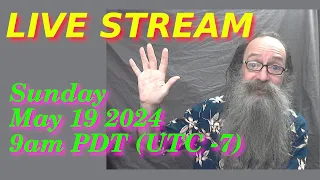 Live Stream with Bill MaxVoxPax Sunday May 19, 2024 9am PDT (UTC-7)