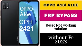 OPPO A16E ( CPH2421) FRP Bypass without out PC|| Reset Not working  Latest security || 2023 Method