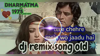 dharmatma movie song     tere chehre mein wo jaadu hai hard to mix Kishore Kumar voice DJ mix