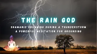 Shamanic Drumming during a Thunderstorm | Powerful Grounding Meditation | The Rain God