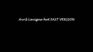 Avril Lavigne-Hot FAST VERSION
