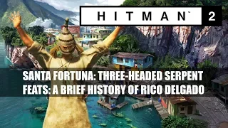 HITMAN 2: SANTA FORTUNA/ A Brief History Of Rico Delgado/ Feats