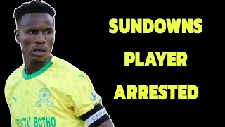 MAMELODI SUNDOWNS PLAYERS ARRESTED