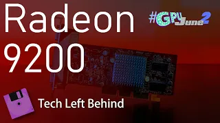 Radeon 9200: The Last of a Generation #GPUJune2