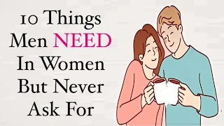 10 Things Men NEED In Women But Dont Ask For#psychologist #relationship #psychology