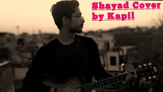 SHAYAD| LOVE AAJ KAL Acoustic cover by Kapil | Arijit Singh| Kartik Aryan| Sara Ali Khan |