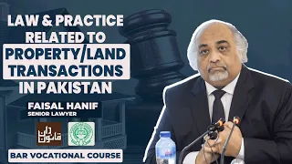 Law & Practice Related to Property/Land Transactions in Pakistan by Senior Lawyer, Faisal Hanif