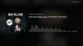 #139 | Brad Williams joins SOMETHIN’ CRUNCHY