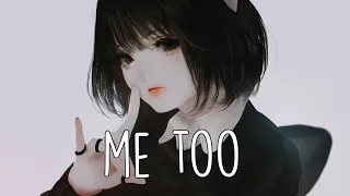 ♪ Nightcore - Me Too (Lyrics)