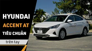 Trên tay Hyundai Accent 2021 bản AT tiêu chuẩn, mẫu xe dẫn đầu doanh số phân khúc hạng B