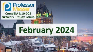 Professor Messer's N10-008 Network+ Study Group - February 2024