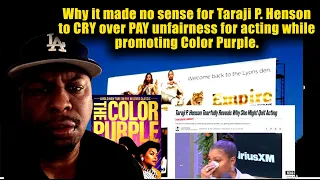 Why it made no sense for Taraji P. Henson to CRY over PAY unfairness while promoting Color Purple.