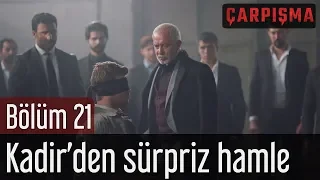 Çarpışma 21. Bölüm - Kadir'den Sürpriz Hamle