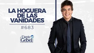 Dante Gebel #683 | La hoguera de las vanidades