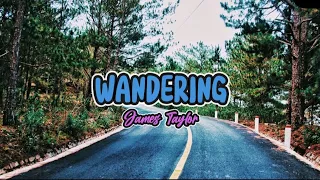 WANDERING || Lyrics || James Taylor