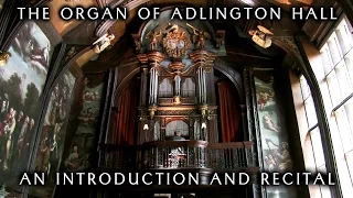 THE ORGAN OF ADLINGTON HALL - AN INTRODUCTION AND RECITAL BY JONATHAN SCOTT