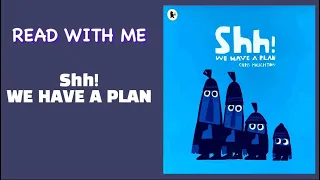 [LET'S READ WITH ME] Shh! WE HAVE a PLAN