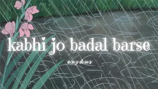 kabhi jo badal barse(slowed + reverb/w rain)