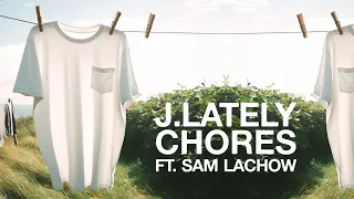 J.Lately ft. Sam Lachow - 'Chores' (Official Audio)