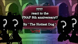 ???? react to the FNAF 8th Anniversary!?