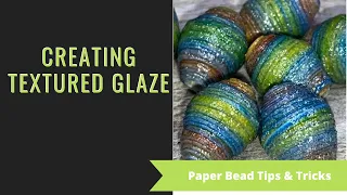 Paper Beads - Altered Texture Glaze - Create Crystal Finish to your beads