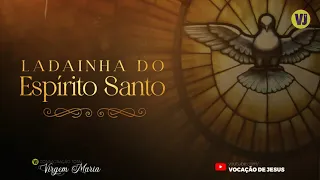 Ladainha do Espírito Santo | CONSAGRAÇÃO TOTAL A SANTISSÍMA VIRGEM