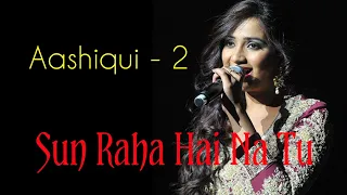 Sun Raha Hai Na Tu || Female Version - By Shreya Ghoshal || Lyrical Video (Aashiqui-2)