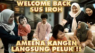 KEJUTAN UNTUK AMEENA!! SUS IROH DATANG LAGI!! AMEENA LANGSUNG PELUK