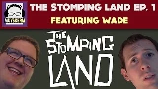 The Stomping Land featuring Wade Ep. 1 | Intro? We Don't Need No Damn Intro!