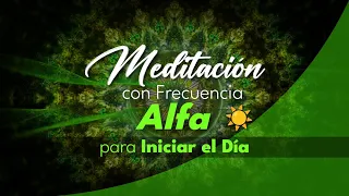 💫 Meditación con frecuencias Alfa para Iniciar el Día ☀️