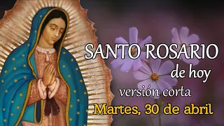 SANTO ROSARIO DE HOY versión CORTA, MARTES 30 DE ABRIL 2024.