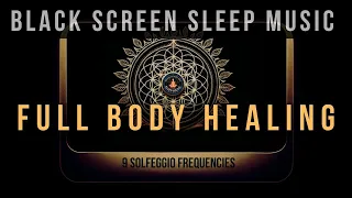 Full Body Healing with All 9 Solfeggio Frequencies ☯ BLACK SCREEN SLEEP MUSIC