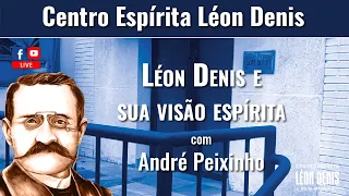 "Léon Denis e sua visão espírita", com André Peixinho