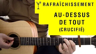 AU-DESSUS DE TOUT (CRUCIFIÉ), on rafraîchit le chant ! 🍹 | Tuto guitare