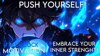 PUSH YOURSELF - EMBRACE YOUR INNER STRENGHT! - BLUE LOCK - AMV - Anime Motivation - [AMV]