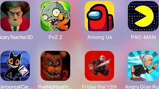 Friday The 13th,Cartoon Cat,Angry Gran Run,PACMAN,Among Us,PvZ,Scary Teacher,Five Nights at Freddy's
