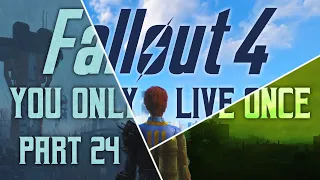 Fallout 4: You Only Live Once - Part 24 - The Entirely Safe Road