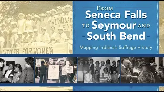 From Seneca Falls to Seymour and South Bend: Mapping Indiana's Suffrage History