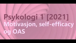 Psykologi 1 - Motivasjon, self-efficacy og OAS (2023)