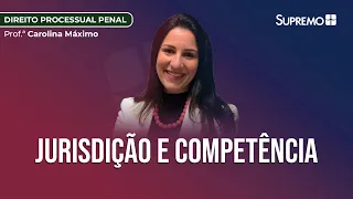 JURISDIÇÃO E COMPETÊNCIA | Prof.ª Carolina Máximo