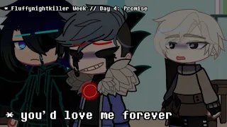 ;; you’d love me forever || Fluffynightkiller Week [ day 4: promise ] ;;