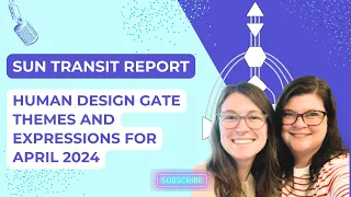 101-Human Design Gate Themes and Expressions for April 2024: Sun Transit Report