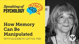 How Memory can be Manipulated with Elizabeth Loftus, PhD