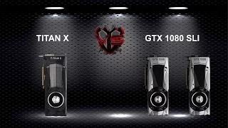 GTX 1080 SLI VS TITAN X PASCAL 4K SHOWDOWN