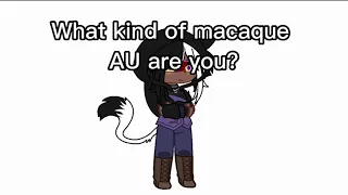 What kind of Macaque AU are you?/Meme/New AU/LMK:ft:Macaque AUs/