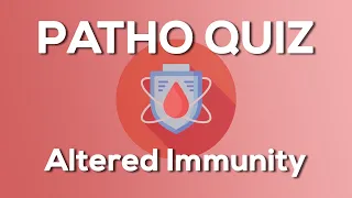 Altered Immunity Quiz (Nursing) - Introduction to Pathophysiology