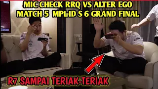 MIC CHECK RRQ VS ALTER EGO MACTH 5 GRAND FINAL MPL ID SEASON 6 - R7 SAMPAI TERIAK-TERIAK